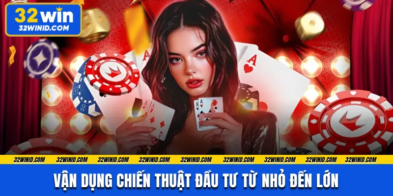 Vận dụng chiến thuật đầu tư từ nhỏ đến lớn 